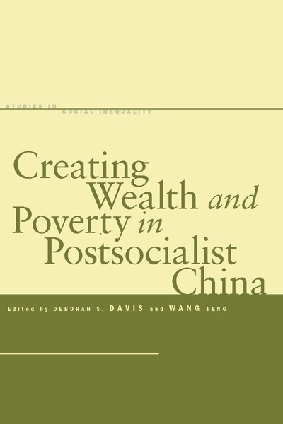 Cover of Creating Wealth and Poverty in Postsocialist China by Edited by Deborah S. Davis and Wang Feng