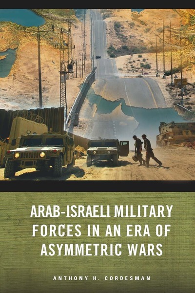 Cover of Arab-Israeli Military Forces in an Era of Asymmetric Wars by Anthony H. Cordesman