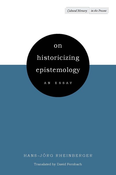 Cover of On Historicizing Epistemology by Hans-Jörg Rheinberger, translated by David Fernbach