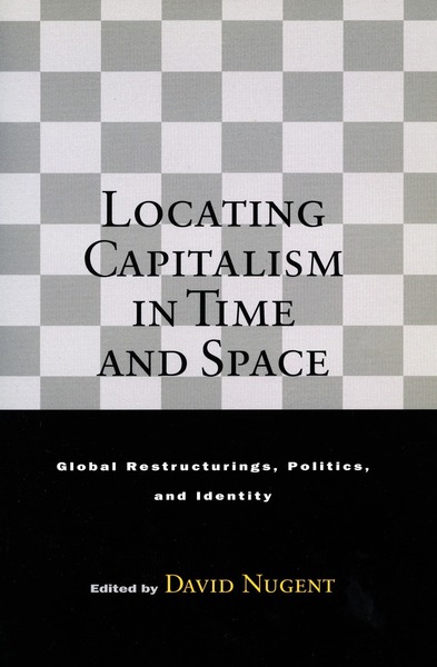 Cover of Locating Capitalism in Time and Space by Edited by David Nugent