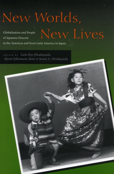 Cover of New Worlds, New Lives by Edited by Lane Ryo Hirabayashi, Akemi Kikumura-Yano, and James A. Hirabayashi