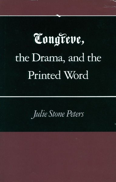 Cover of Congreve, the Drama, and the Printed Word by Julie Stone Peters
