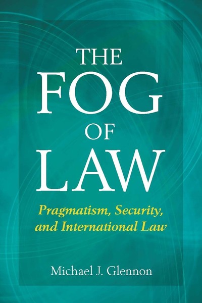 Cover of The Fog of Law by Michael J. Glennon