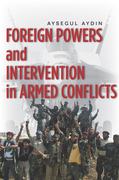 Cover of Foreign Powers and Intervention in Armed Conflicts by Aysegul Aydin