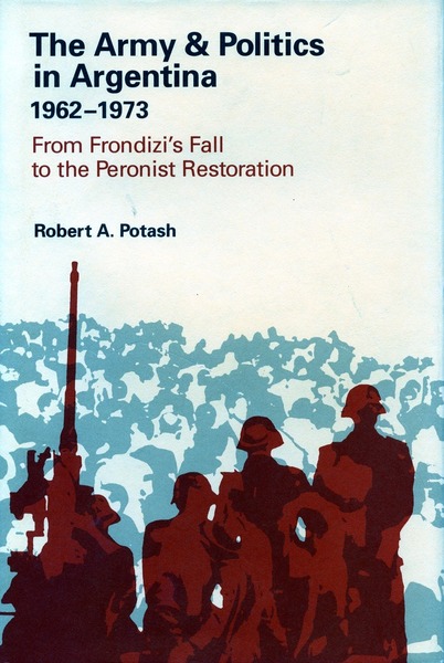Cover of The Army and Politics in Argentina, 1962-1973 by Robert A. Potash