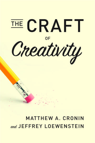 Cover of The Craft of Creativity by Matthew A. Cronin and Jeffrey Loewenstein