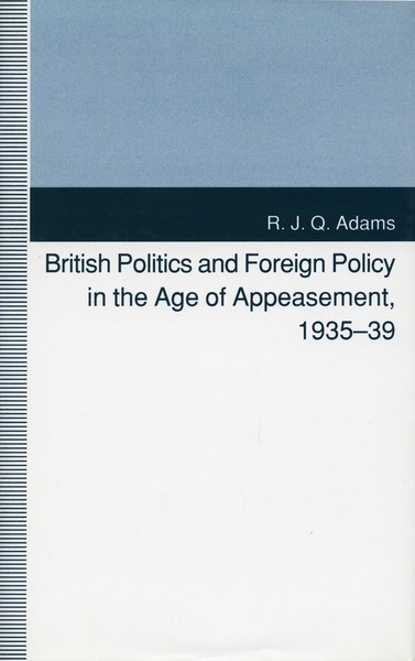 Cover of British Politics and Foreign Policy in the Age of Appeasement, 1935-39 by R. J. Q. Adams