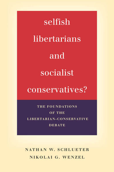Cover of Selfish Libertarians and Socialist Conservatives? by Nathan W. Schlueter and Nikolai G. Wenzel 