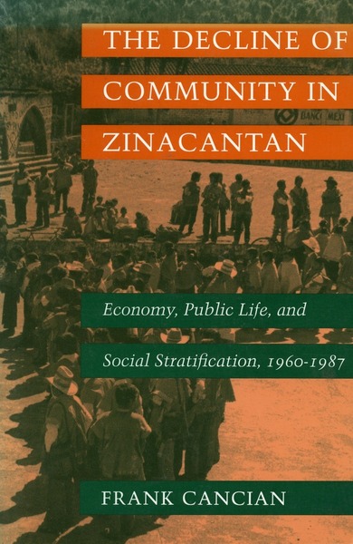 Cover of The Decline of Community in Zinacantan by Frank Cancian