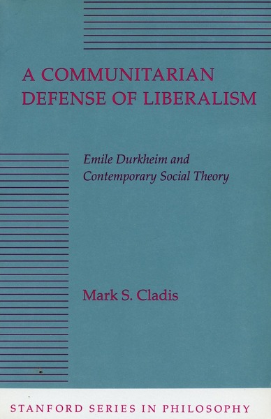 Cover of A Communitarian Defense of Liberalism by Mark S. Cladis