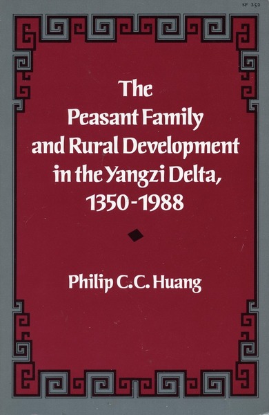 Cover of The Peasant Family and Rural Development in the Yangzi Delta, 1350-1988 by Philip C. C. Huang