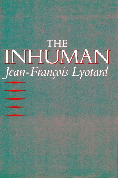 Cover of The Inhuman by Jean-François Lyotard Translated by Geoffrey Bennington and Rachel Bowlby