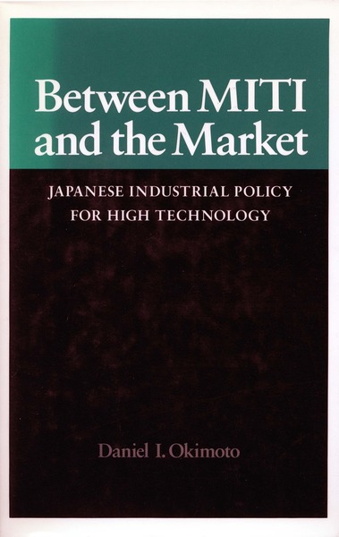 Cover of Between MITI and the Market by Daniel I. Okimoto