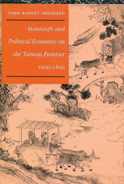 Cover of Statecraft and Political Economy on the Taiwan Frontier, 1600-1800 by John Robert Shepherd