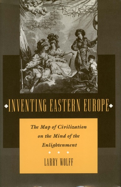 Cover of Inventing Eastern Europe by Larry Wolff