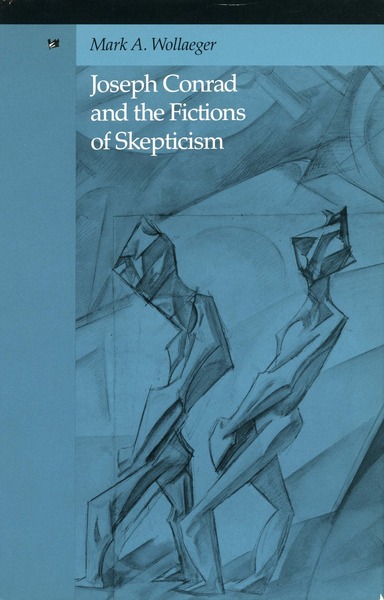 Cover of Joseph Conrad and the Fictions of Skepticism by Mark A. Wollaeger