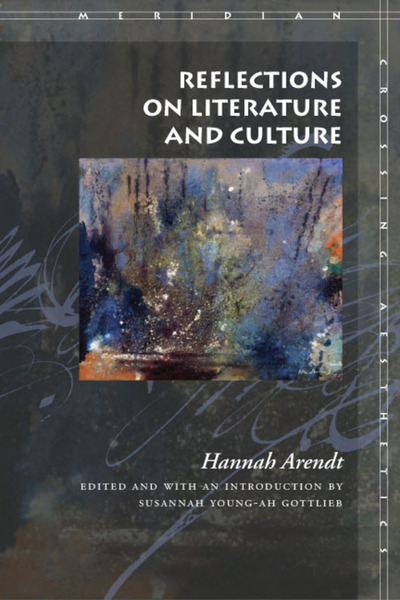 Cover of Reflections on Literature and Culture by Hannah Arendt, Edited and with an Introduction by Susannah Young-ah Gottlieb