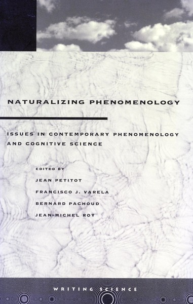 Cover of Naturalizing Phenomenology by Edited by Jean Petitot, Francisco J. Varela, Bernard Pachoud, and Jean-Michel Roy