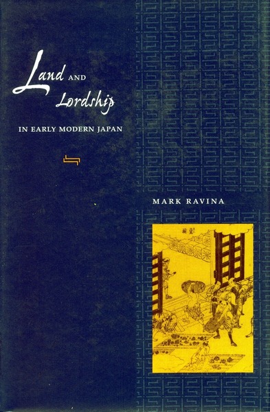 Cover of Land and Lordship in Early Modern Japan by Mark Ravina