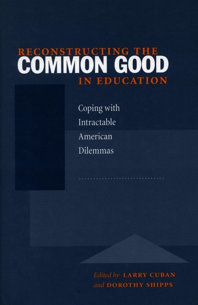 Cover of Reconstructing the Common Good in Education by Edited by Larry Cuban and Dorothy Shipps