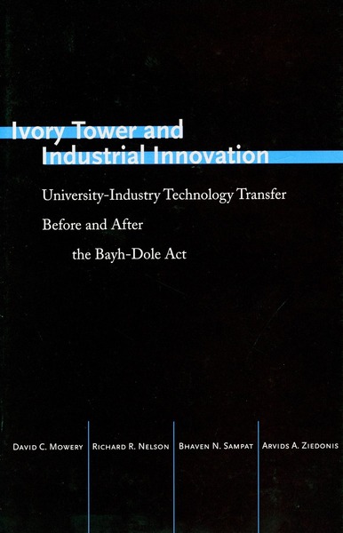 Cover of Ivory Tower and Industrial Innovation by David C. Mowery, Richard R. Nelson, Bhaven N. Sampat, and Arvids A. Ziedonis