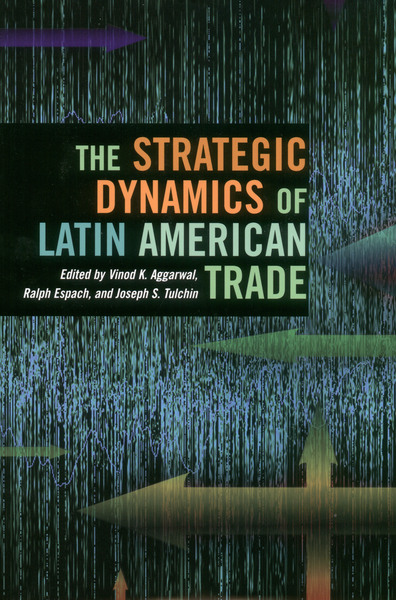 Cover of The Strategic Dynamics of Latin American Trade by Edited by Vinod Aggarwal, Ralph H. Espach, and Joseph S. Tulchin