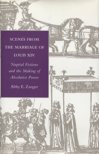 Cover of Scenes from the Marriage of Louis XIV by Abby E. Zanger