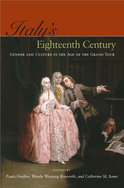 Cover of Italy’s Eighteenth Century by Edited by Paula Findlen, Wendy Wassyng Roworth, and Catherine M. Sama 