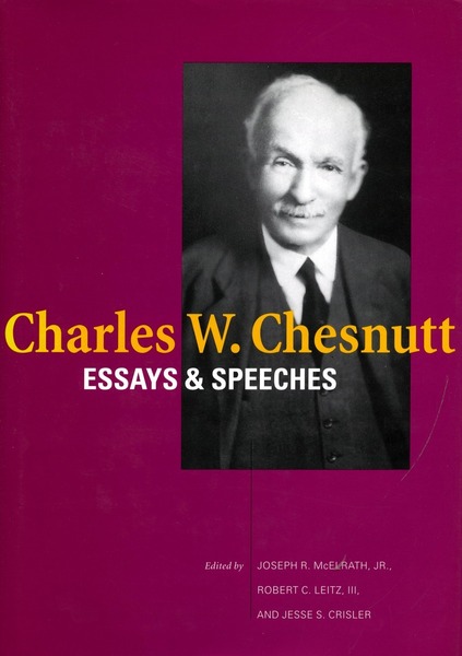 Cover of Charles W. Chesnutt: Essays and Speeches by Edited by Joseph R. McElrath, Jr., Robert C. Leitz, III, and Jesse S. Crisler